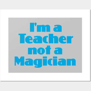 I'm a Teacher not a Magician Posters and Art